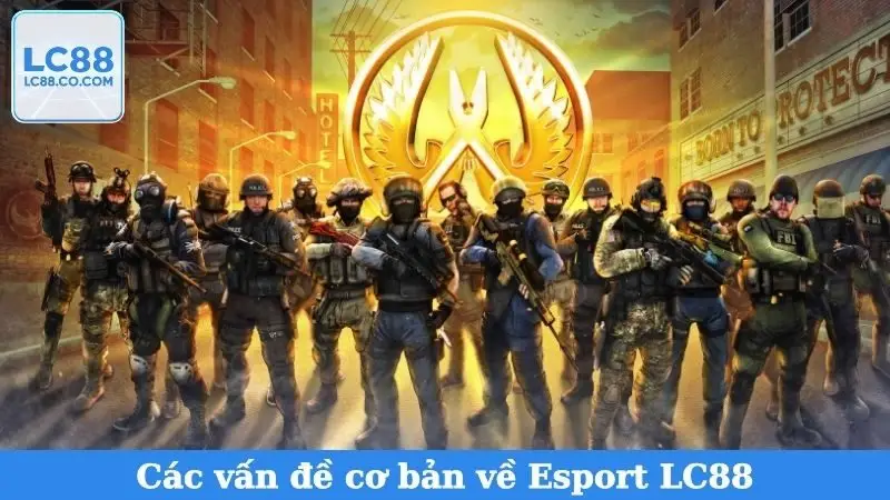 Các vấn đề cơ bản về Esport LC88