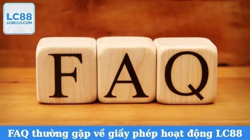 FAQ về giấy phép hoạt động LC88