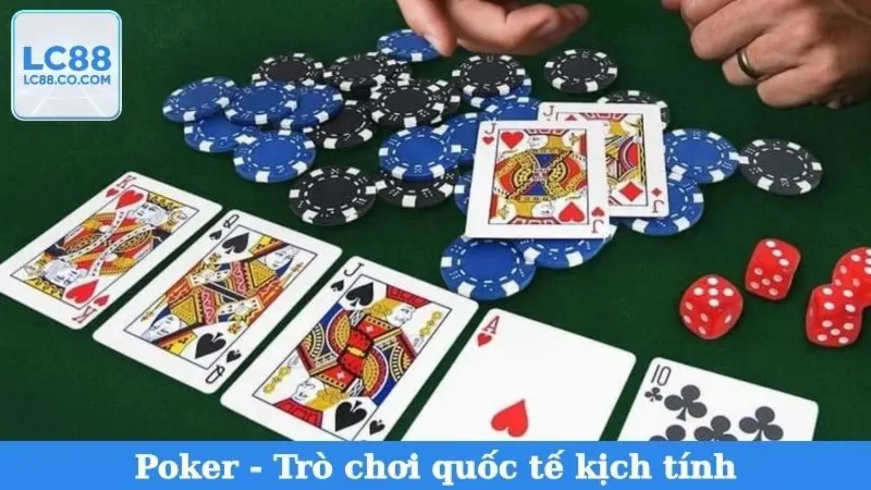 Poker - Trò chơi quốc tế kịch tính