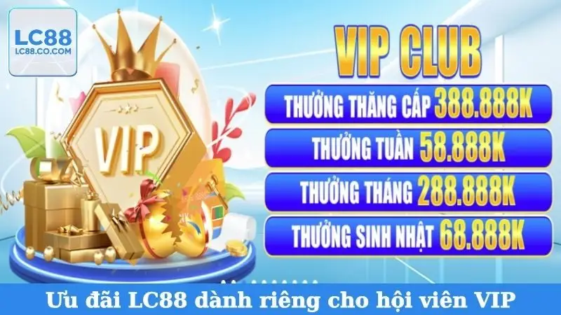 Ưu đãi LC88 dành riêng cho hội viên VIP